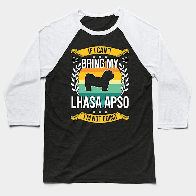 If I Can't Bring My Lhasa Apso Funny Dog Lover Gift Baseball T-Shirt by DoFro
